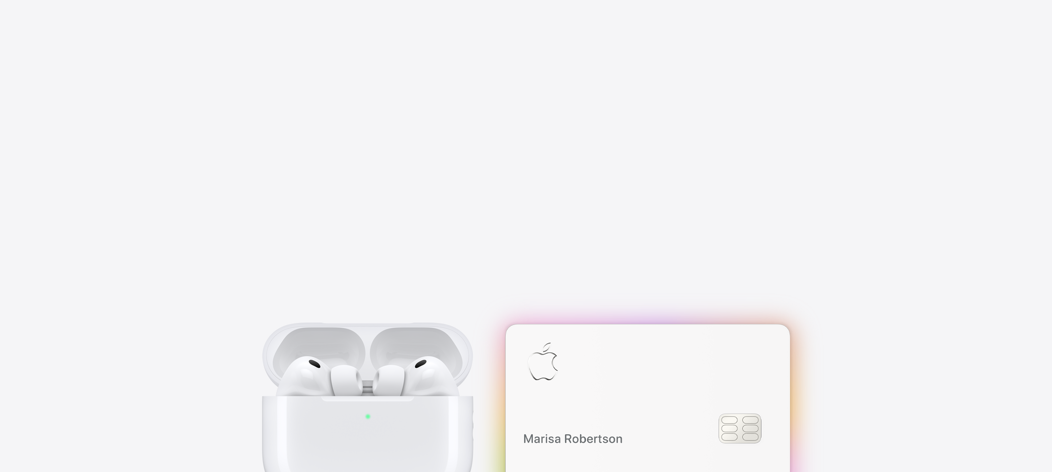 AirPods Pro 3 and Apple Card: AirPods Pro 3 in charging case with lid open, front exterior, white color, Apple Card with Apple logo, cardholder name Marisa Robertson, hues of green, orange, and pink glowing along the card's border