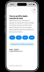 Écran Ajouter de l’argent, texte&nbsp;: Tout ce qu’offre Apple, à portée de main. Sélectionnez un montant à ajouter au solde de votre compte et utilisez-le pour acheter des apps, des jeux, de la musique, des produits, des accessoires et bien plus encore. Montants de recharge&nbsp;: 25&nbsp;€, 50&nbsp;€, 100&nbsp;€, Autre et Configurer la recharge automatique. Solde de 10&nbsp;€ pour le compte j.appleseed@icloud.com. Conditions générales.